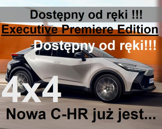 Toyota C-HR Nowa 4x4 197KM ExecutivePremiere Edition Super Cena od ręki 1923 zł