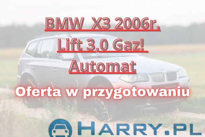 BMW X3 2006r. LIFT 3,0 Gaz 272KM 4X4 Skóry Automat Ładna - Możliwa Zamiana! E83 (2003-2010)